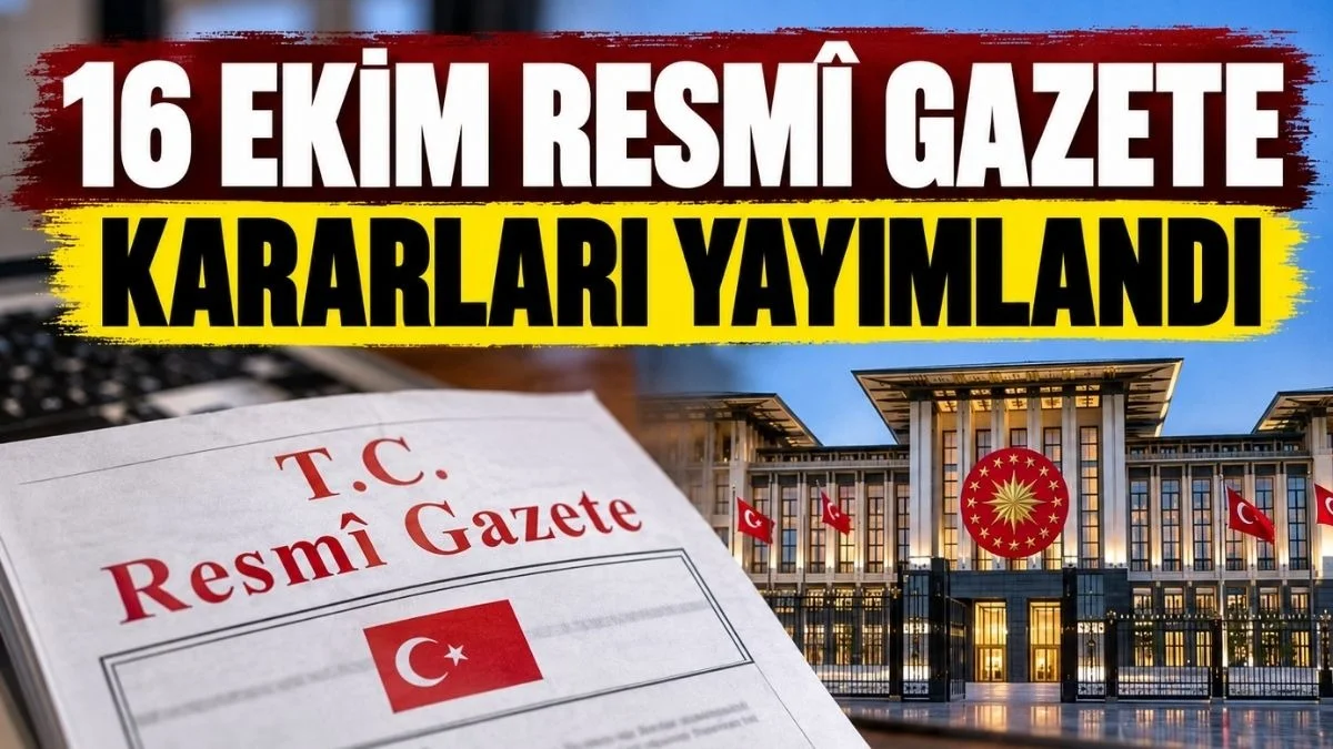 16 Ekim Resmî Gazete kararları açıklandı! Atama, kamulaştırma ve yeni düzenlemeler