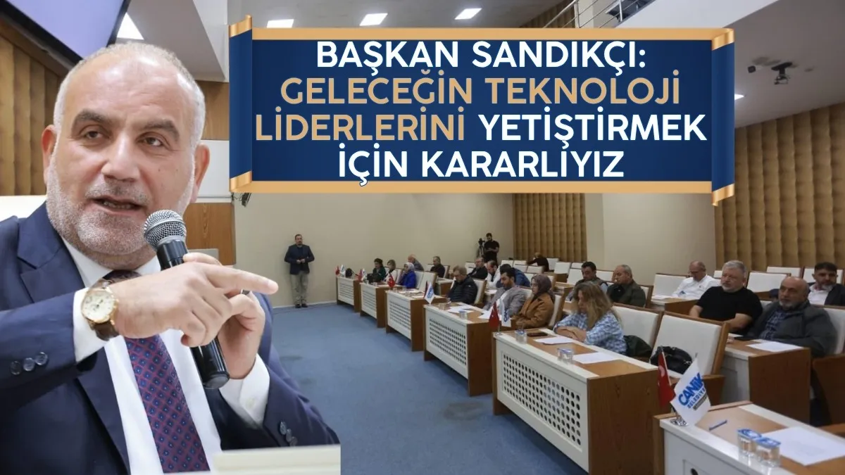Başkan Sandıkçı: Geleceğin teknoloji liderlerini yetiştirmek için kararlıyız