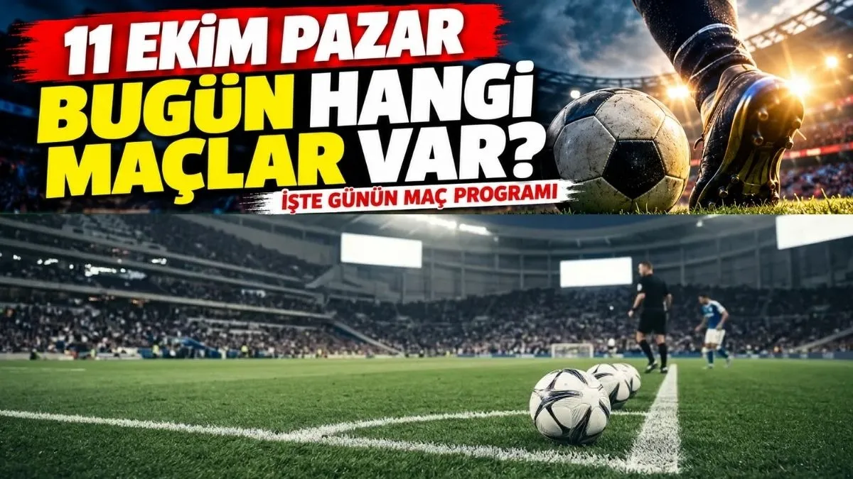 Bugün Hangi Maçlar Var? 11 Ekim Pazar günün maçları, bugünkü maçlar