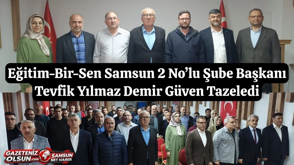 Eğitim-Bir-Sen Samsun 2 No’lu Şube Başkanı Tevfik Yılmaz Demir Güven Tazeledi
