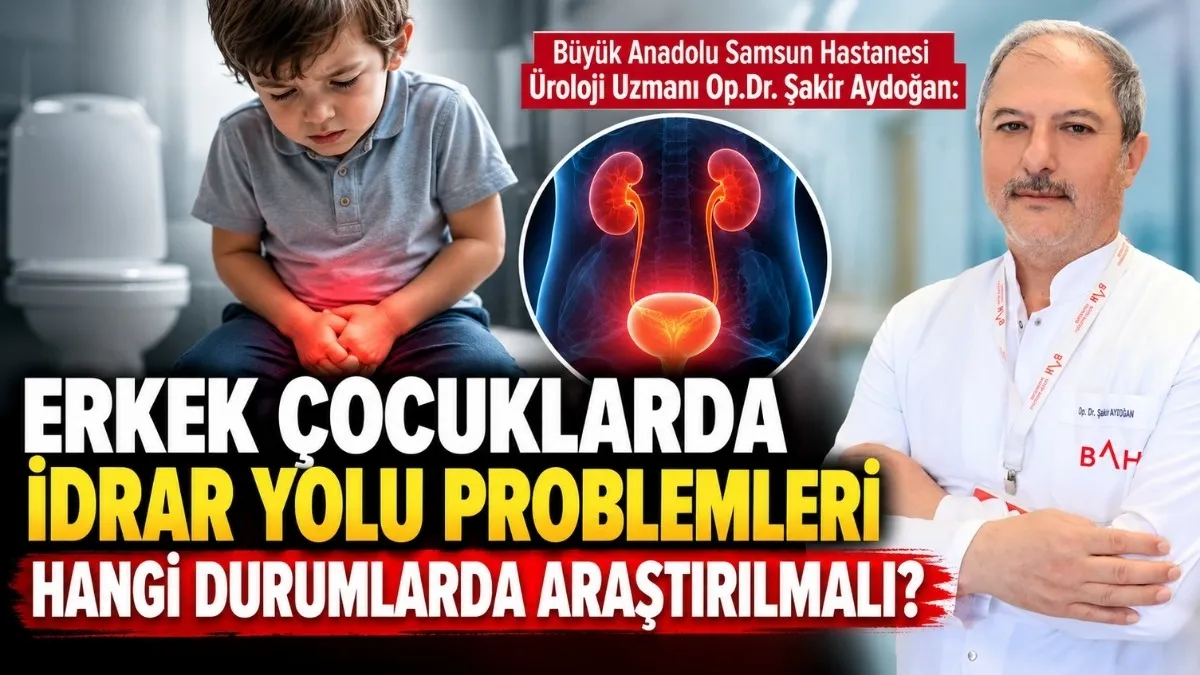 Erkek çocuklarda idrar yolu problemleri hangi durumlarda araştırılmalı?