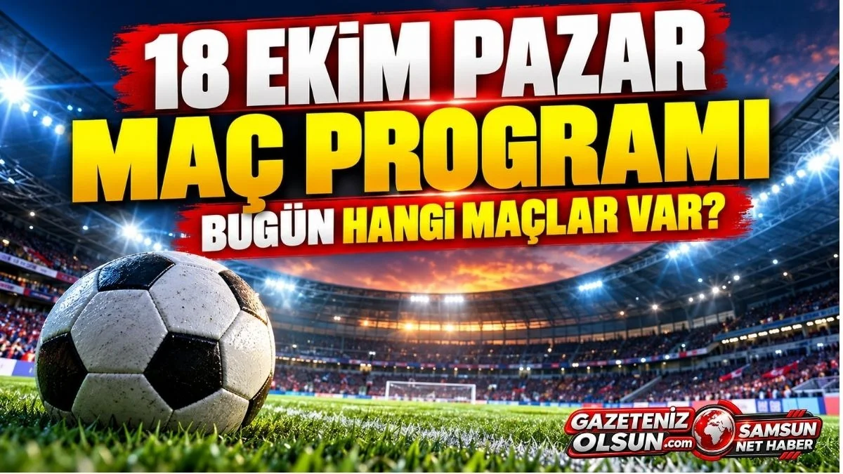 Günün Maç Programı, Bugün Kimin Maçı Var? 18 Ekim Pazar Günün Maçları