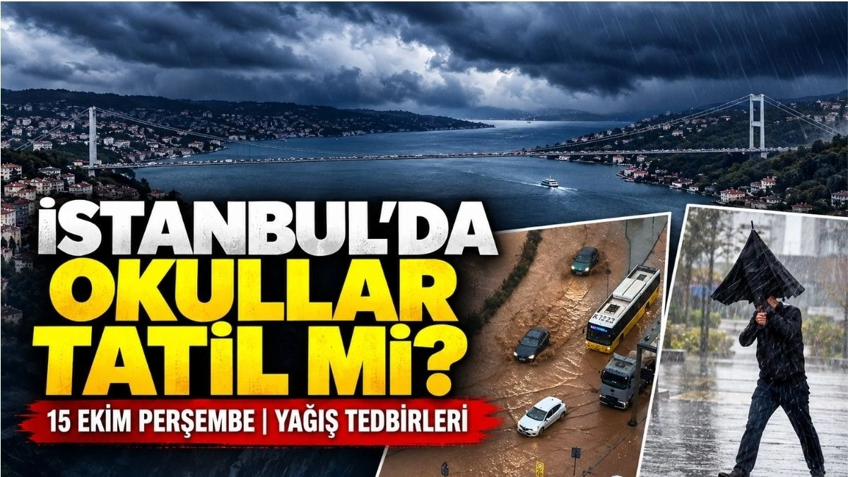 İstanbul’da Yarın Okullar Tatil mi? 15 Ekim Perşembe İstanbul'da Okullar Neden Tatil Edildi?