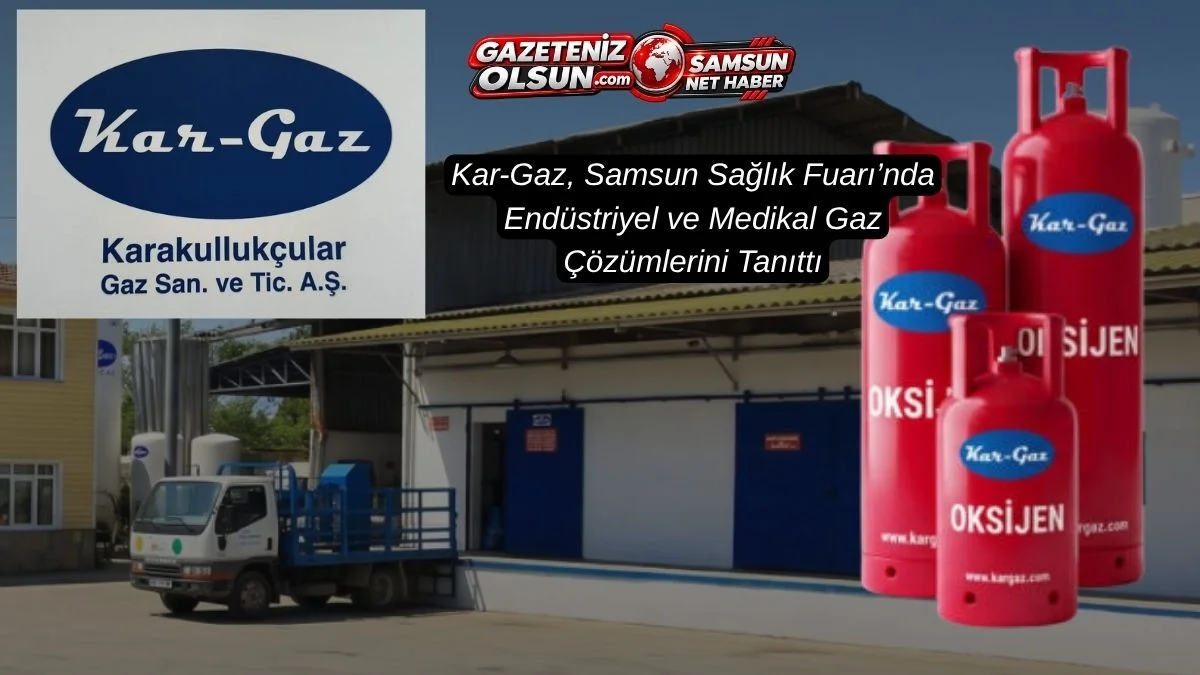 Kar Gaz’dan Samsun Sağlık Fuarı’nda Endüstriyel ve Medikal Gaz Tanıtımı