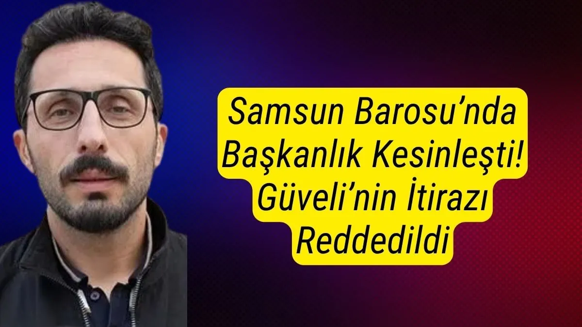 Samsun Baro Başkanı Kim oldu? Suat Güveli’nin İtirazına Ret! Kutluhan Gökçe’nin Başkanlığı Kesinleşti