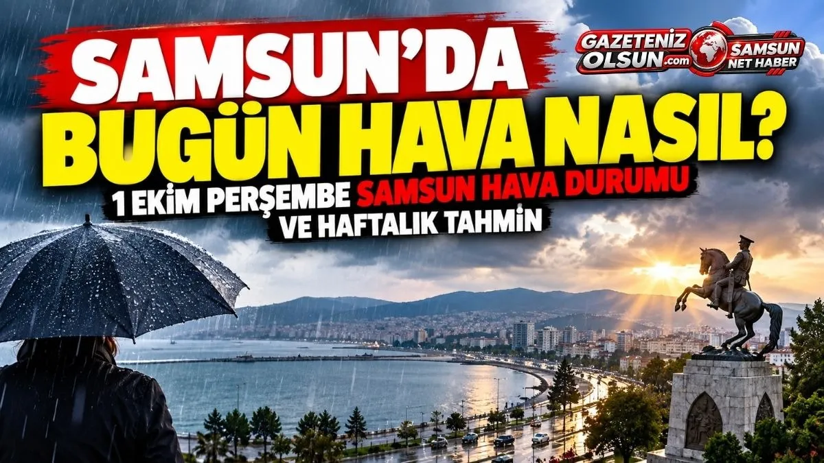 Samsun’da Bugün Hava Nasıl? 1 Ekim Perşembe Samsun Hava Durumu ve Haftalık Tahmin