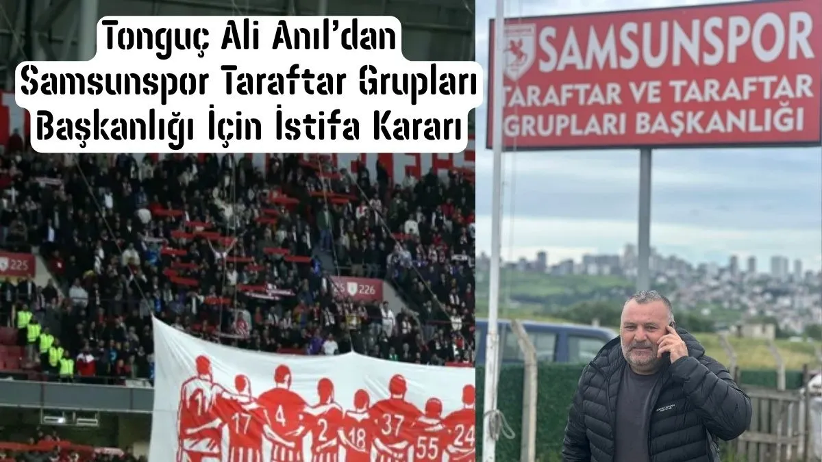 Samsunspor Taraftar Grubu Başkanı Tonguç Ali Anıl Görevini Bıraktı