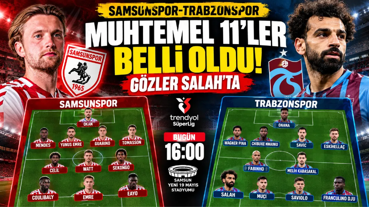 Samsunspor Trabzonspor Muhtemel 11’ler Açıklandı! Salah İlk 11’de