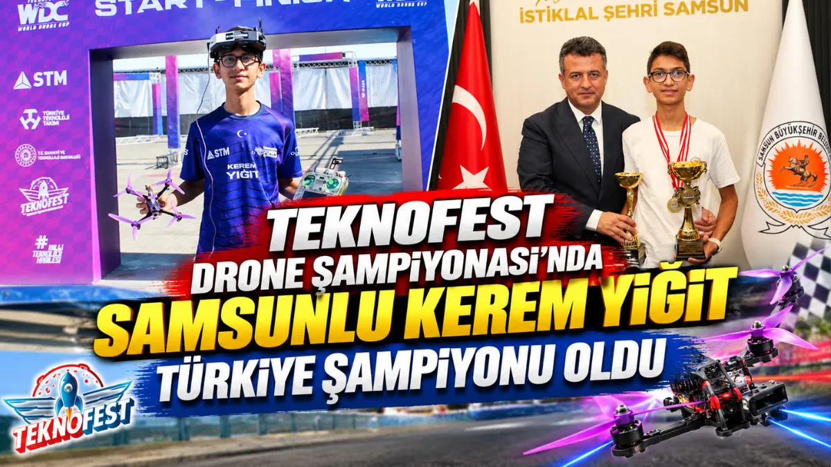 Teknofest Drone Şampiyonası'nda Samsunlu Kerem Yiğit Türkiye şampiyonu oldu