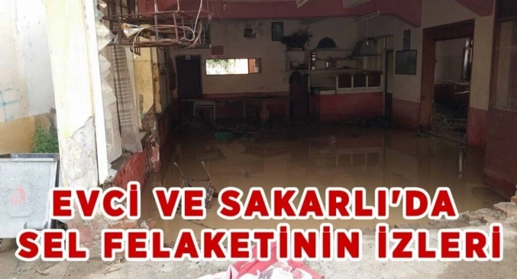 Evci ve Sakarlıda sel felaketin izleri
