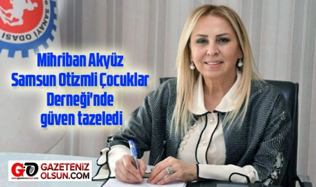 Mihriban Akyüz Samsun Otizmli Çocuklar Derneği'nde güven tazeledi