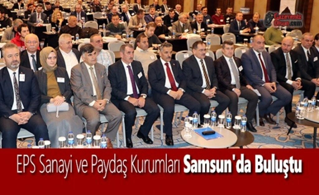 EPS Sanayi ve Paydaş Kurumları Samsun'da Buluştu